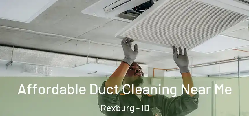  Affordable Duct Cleaning Near Me Rexburg - ID