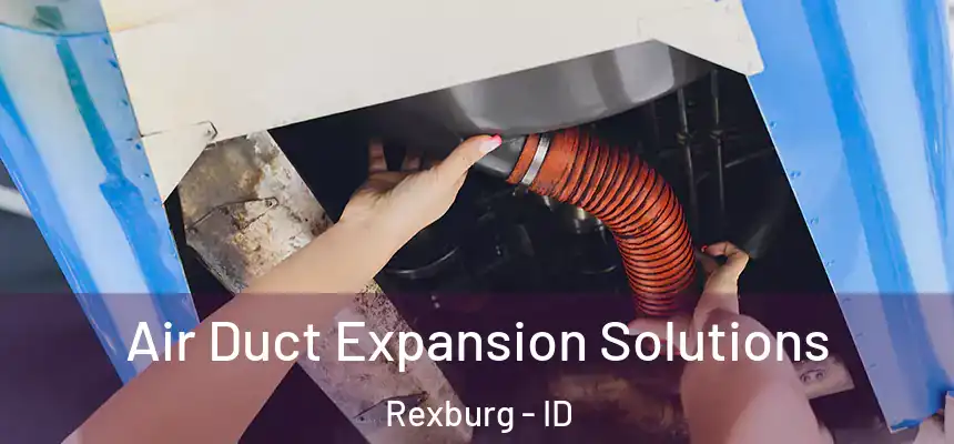  Air Duct Expansion Solutions Rexburg - ID