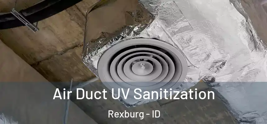  Air Duct UV Sanitization Rexburg - ID