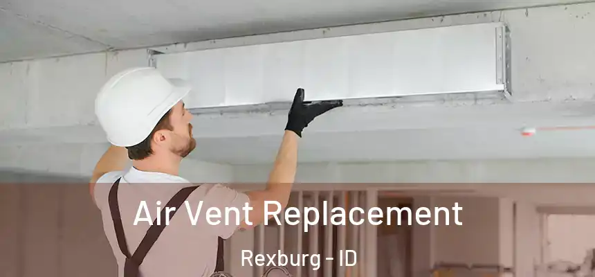  Air Vent Replacement Rexburg - ID