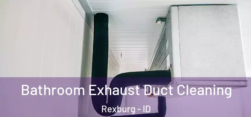 Bathroom Exhaust Duct Cleaning Rexburg - ID