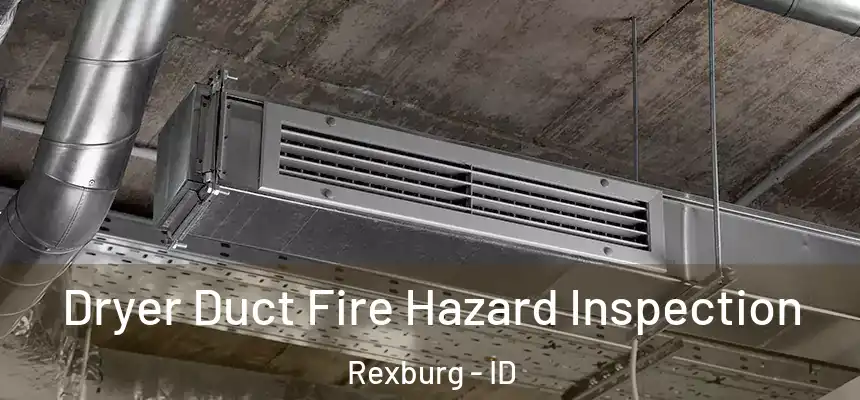 Dryer Duct Fire Hazard Inspection Rexburg - ID