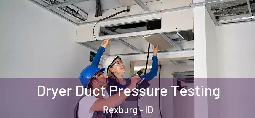  Dryer Duct Pressure Testing Rexburg - ID