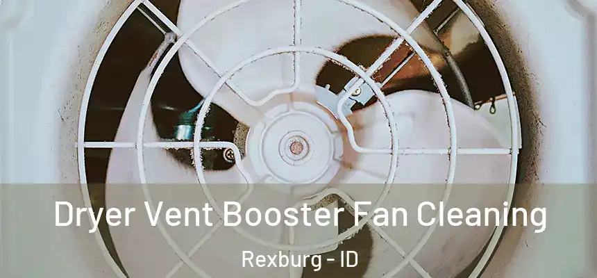 Dryer Vent Booster Fan Cleaning Rexburg - ID