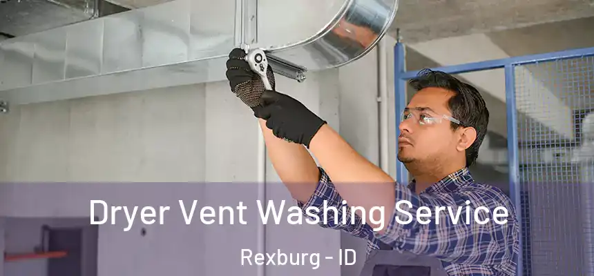 Dryer Vent Washing Service Rexburg - ID