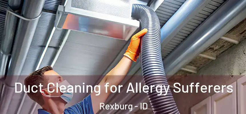  Duct Cleaning for Allergy Sufferers Rexburg - ID