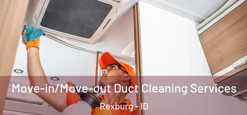 Move-in/Move-out Duct Cleaning Services Rexburg - ID