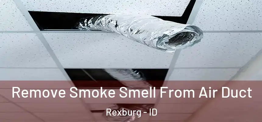 Remove Smoke Smell From Air Duct Rexburg - ID