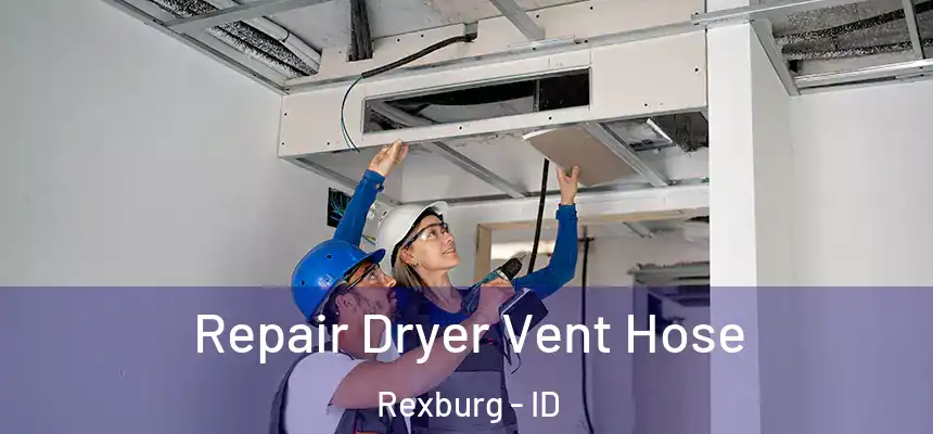 Repair Dryer Vent Hose Rexburg - ID