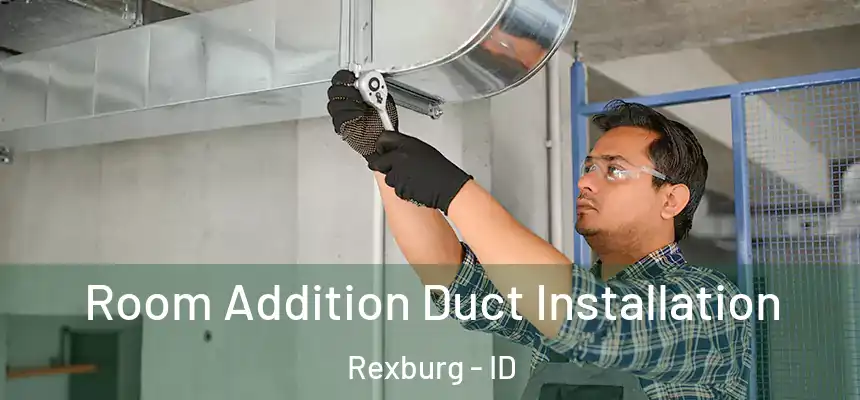  Room Addition Duct Installation Rexburg - ID