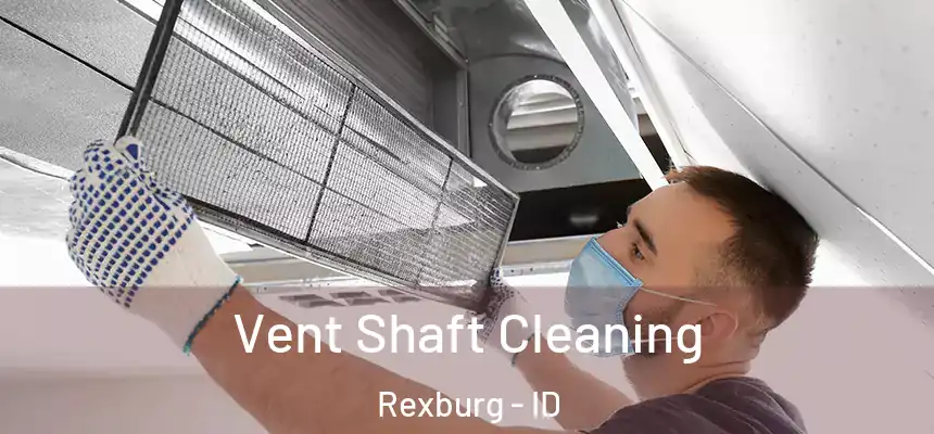  Vent Shaft Cleaning Rexburg - ID